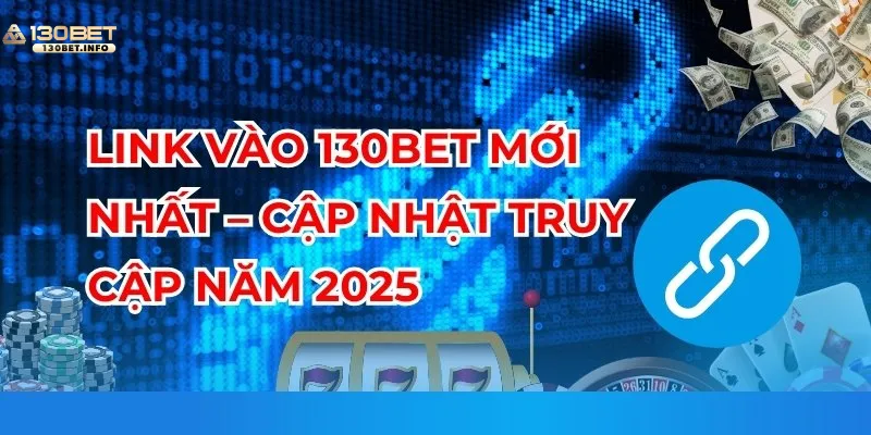 link-vao-130bet-moi-nhat-cap-nhat-truy-cap-nam-2025