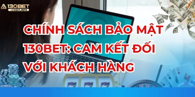 chinh-sach-bao-mat-130bet-cam-ket-doi-voi-khach-hang