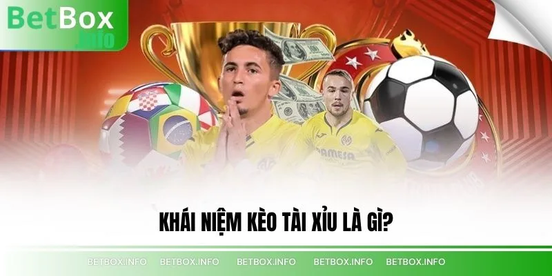 Khái niệm kèo Tài Xỉu là gì?